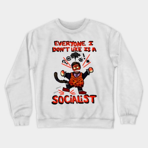 Everyone I don't like is a Socialist Crewneck Sweatshirt AI
