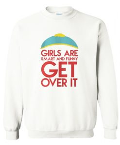 Girls Are Smart And Funny Get Over It Sweatshirt AI