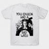 Hocus Pocus you coulda had a bad witch T Shirt AI