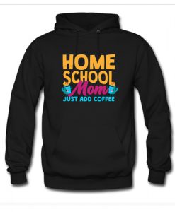 Home School Mom Just Add Coffee Hoodie AI