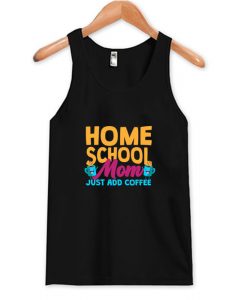 Home School Mom Just Add Coffee Tank Top AI