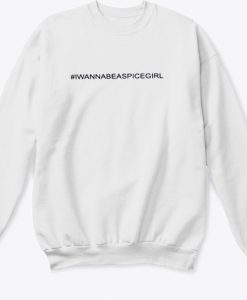 I Wanna Be A Spice Girl White Sweatshirt AI