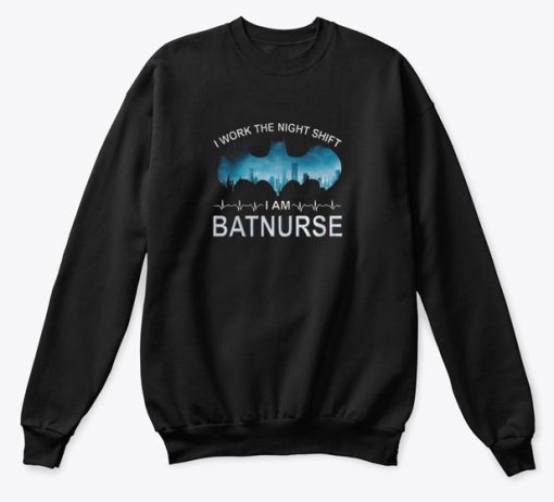 I Work the Night Shift i am Batnurse Sweatshirt AI