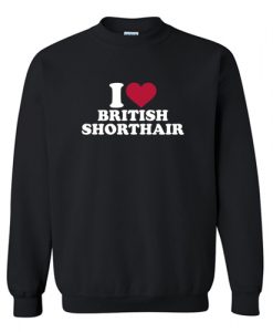 I love British Shorthair Cat Sweatshirt AI