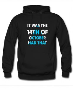 It Was the 14th of October Had That Hoodie AI