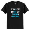 It Was the 14th of October Had That T-Shirt AI