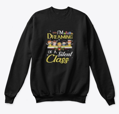 I’m Dreaming Of A Silent Class Christmas Sweatshirt AI