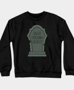 Sad Vibes Only Crewneck Sweatshirt AI