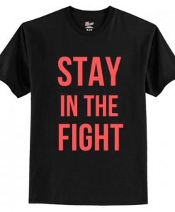 Stay In The Fight T-Shirt AI