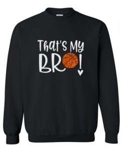 Thats My Bro Basketball Trending Sweatshirt AI