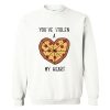 You’ve Stolen A Pizza My Heart Sweatshirt AI