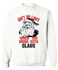 Ain't No Laws When You Drink Sweatshirt AI