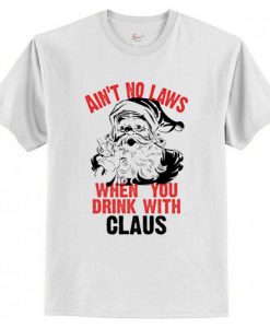 Ain't No Laws When You Drink T-Shirt AI