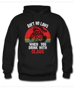 Ain't No Laws When You Drink With Claus Hoodie AI