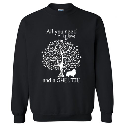 All You Need Is Love And A Sheltie Sweatshirt AI