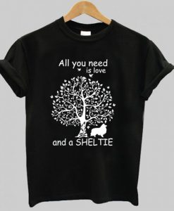 All You Need Is Love And A Sheltie T-Shirt AI