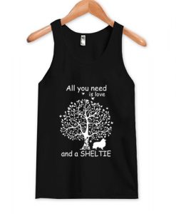 All You Need Is Love And A Sheltie Tank Top AI