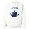 Always Save The Beers Bud Light Sweatshirt AI