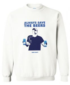 Always Save The Beers Bud Light Sweatshirt AI