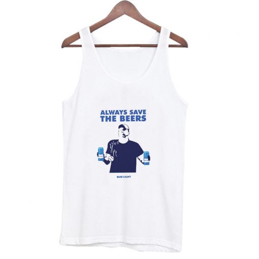 Always Save The Beers Bud Light Tank Top AI