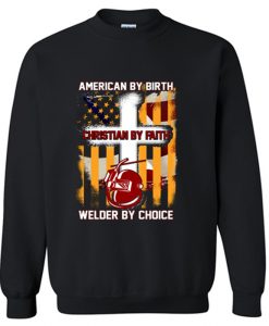 American By Birth Christian By Faith Welder By Choice Sweatshirt AI