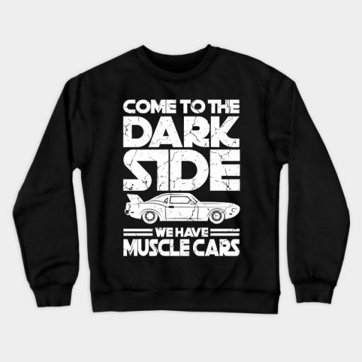 Come To The Dark Side We Have Muscle Cars Sweatshirt AI
