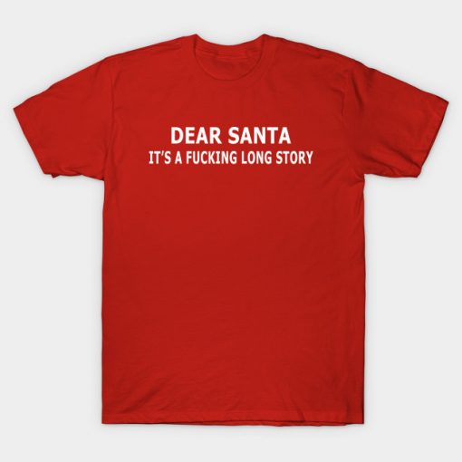 Dear santa it's a fucking long story T-Shirt AI