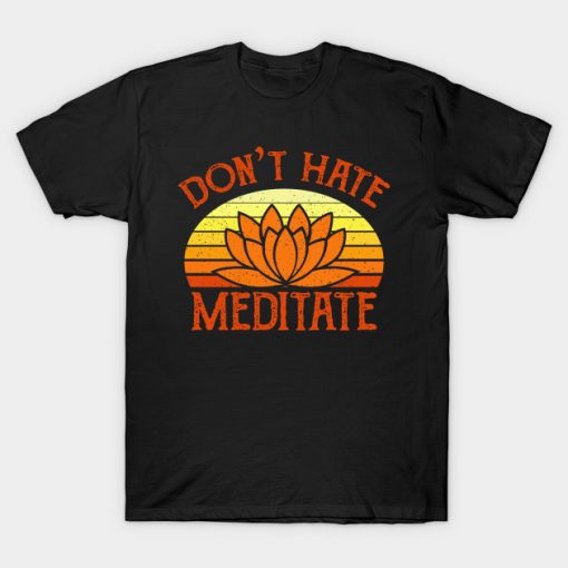 Don't Hate Meditate T-Shirt AI