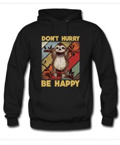 Don't Hurry Be Happy Hoodie AI
