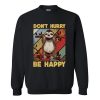 Don't Hurry Be Happy Sweatshirt AI