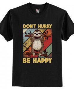 Don't Hurry Be Happy T-Shirt AI