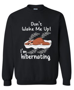 Don't Wake Me Up! I'm Hibernating Funny Sloth Sweatshirt AI