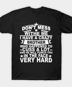 Don't mess with me I have a crazy Brother T-Shirt AI