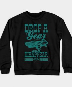 Drop A Gear And Disappear Sweatshirt AI