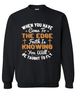 Faith Is Knowing You Will Be Taught To Fly Sweatshirt AI