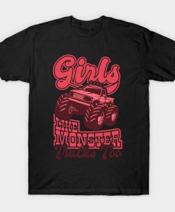 Girls Like Monster Trucks Too Trucker Gifts For Truck Drivers T-Shirt AI