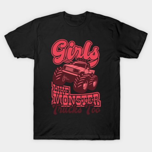 Girls Like Monster Trucks Too Trucker Gifts For Truck Drivers T-Shirt AI