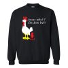 Guess What Chicken Butt Sweatshirt AI
