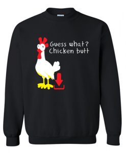 Guess What Chicken Butt Sweatshirt AI