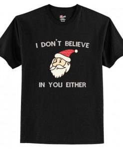 I Dont Believe In You Either T-Shirt AI