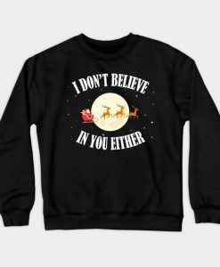 I Don't Believe in You Either Sweatshirt AI