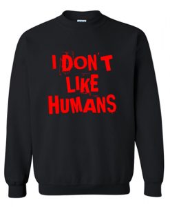 I Don't Like Humans Sweatshirt AI