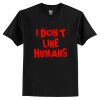 I Don't Like Humans T-Shirt AI