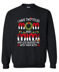 I Have Two Titles Mom And Mimi Sweatshirt AI