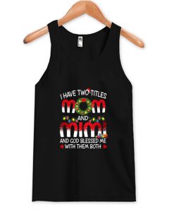 I Have Two Titles Mom And Mimi Tank Top AI
