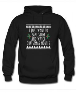 I Just Want To Bake Stuff And Watch Christmas Movies Hoodie AI