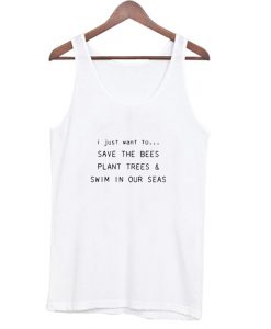 I Just Want To Save The Bees Plant Trees & Swim in our Seas Tank Top AI