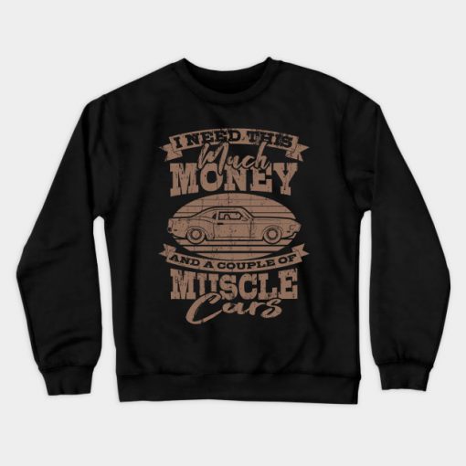 I Need Muscle Car Retro Gifts For Car Lovers Crewneck Sweatshirt AI