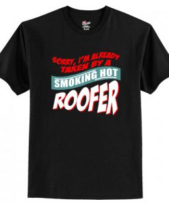 I'm Already Taken By A Smoking Hot Roofer T-Shirt AI