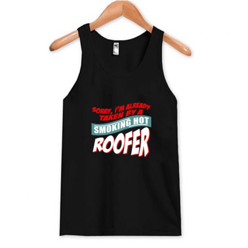 I'm Already Taken By A Smoking Hot Roofer Tank Top AI